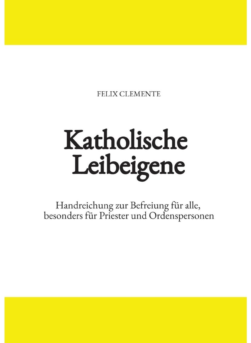 Katholische Leibeigene: Handreichung zur Befreiung für alle, besonders für Priester und Ordenspersonen 