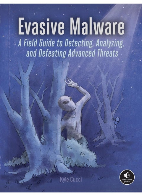 Evasive Malware: A Field Guide to Detecting, Analyzing, and Defeating Advanced Threats