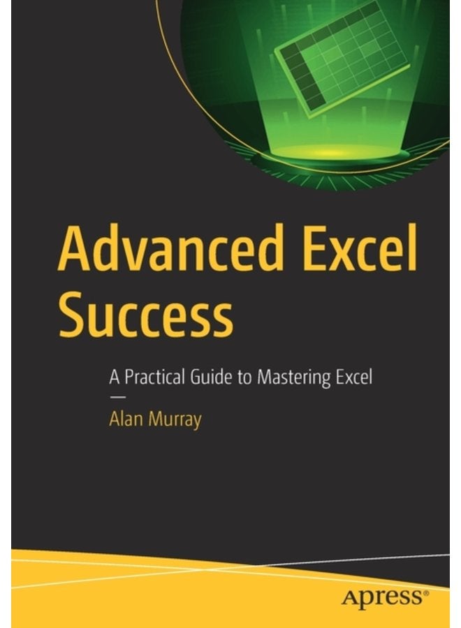 Advanced Excel Success A Practical Guide to Mastering Excel - Paperback