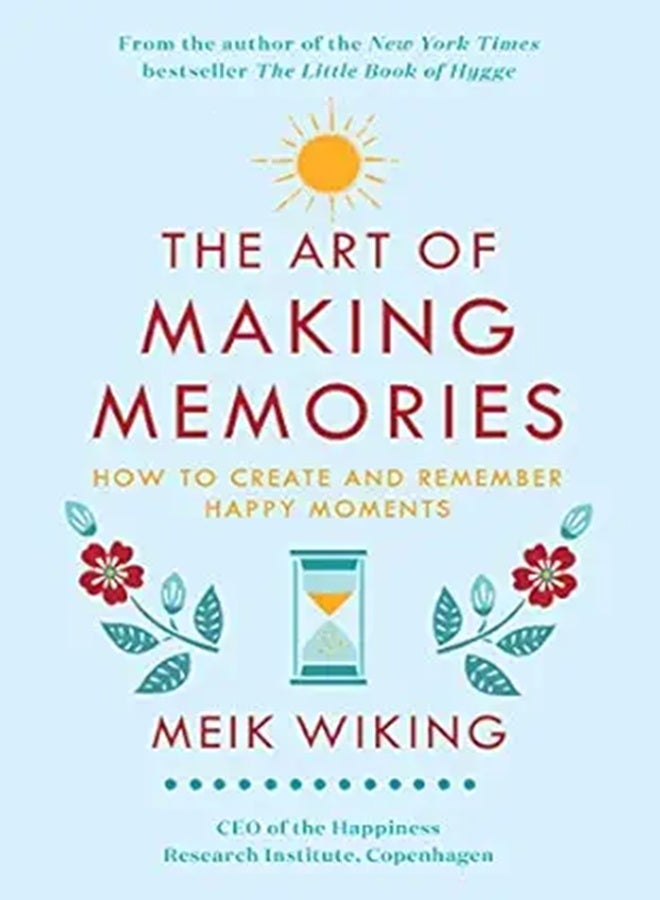 The Art Of Making Memories How To Create And Remember Happy Moments