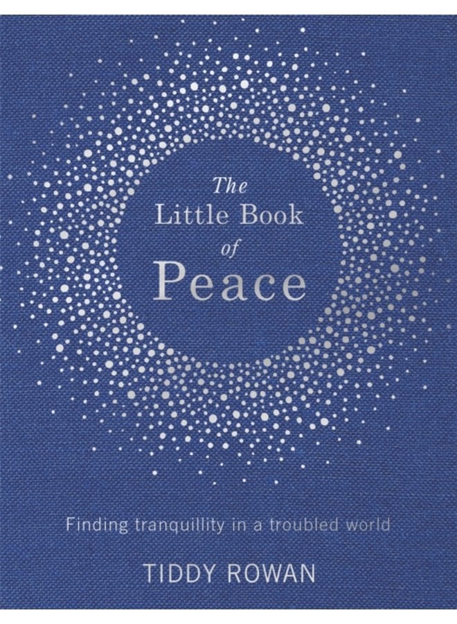 The Little Book of Peace Finding tranquillity in a troubled world - Hardback