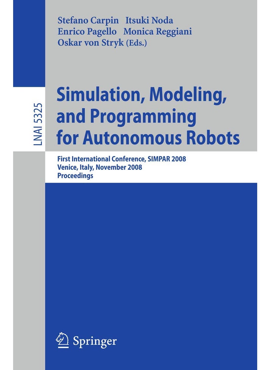 Simulation, Modeling, and Programming for Autonomous Robots: First International Conference, SIMPAR 2008 Venice, Italy, November 3-7, 2008. Proceedings 