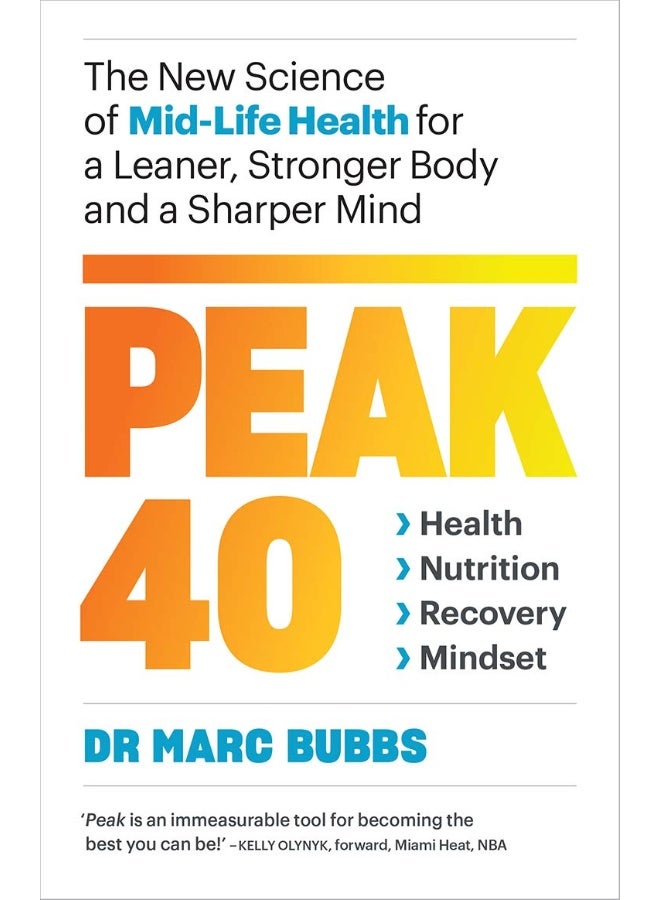 Peak 40: The New Science of Mid-Life Health for a Leaner, Stronger Body and a Sharper Mind 