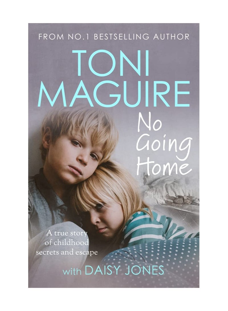 No Going Home  A True Story Of Childhood Secrets And Escape Paperback 