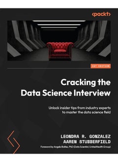 Cracking the Data Science Interview: Unlock insider tips from industry experts to maste 