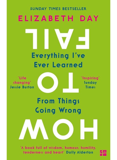 How to Fail: Everything I’Ve Ever Learned from Things Going Wrong