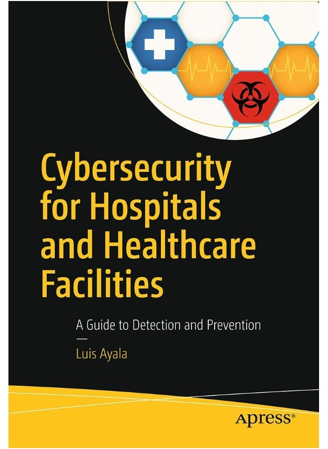 Apress Cybersecurity for Hospitals and Healthcare Facilities: A Guide to Detection and Prevention 
