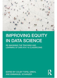 Improving Equity in Data Science: Re-Imagining the Teaching and Learning of Data in K-16 Classrooms 