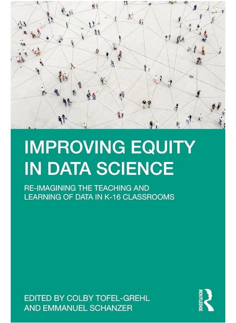 Improving Equity in Data Science: Re-Imagining the Teaching and Learning of Data in K-16 Classrooms