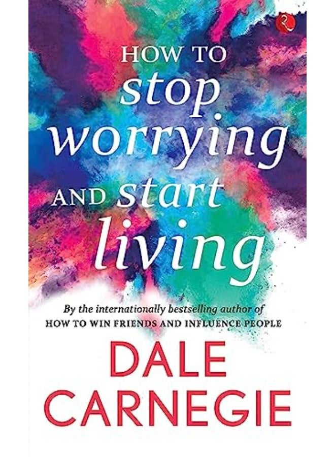 HOW TO STOP WORRYING AND START LIVING