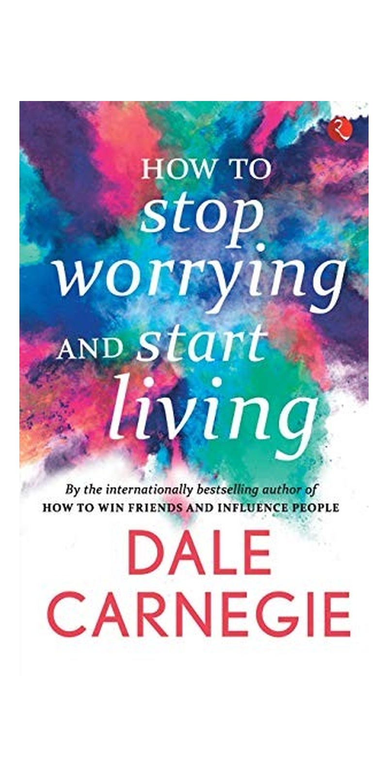 How to Stop Worrying and Start Living [May 01, 2016] Carnegie, Dale