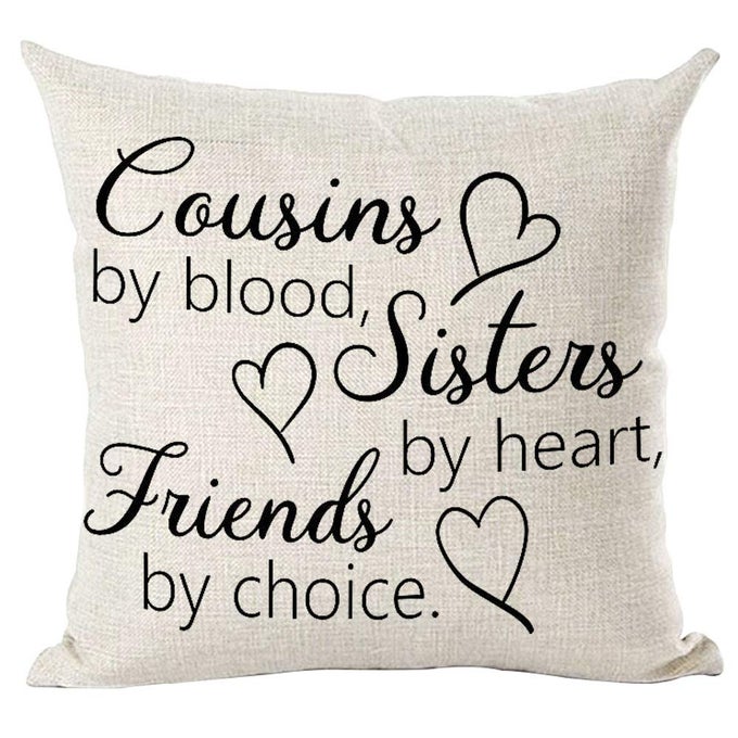 BLACK WORD ART QUOTE COUSINS BY BLOOD SISTER BY HEART FRIENDS BY CHOICE INSPIRATIONAL DECORATIVE THROW PILLOW COVER CASE HOME LIVING ROOM BED SOFA CAR COTTON LINEN SQUARE 18 X 18 INCHES