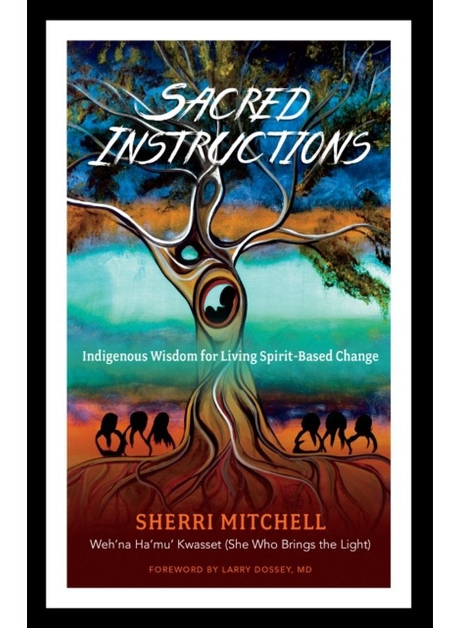 Sacred Instructions Indigenous Wisdom for Living Spirit Based Change - Paperback