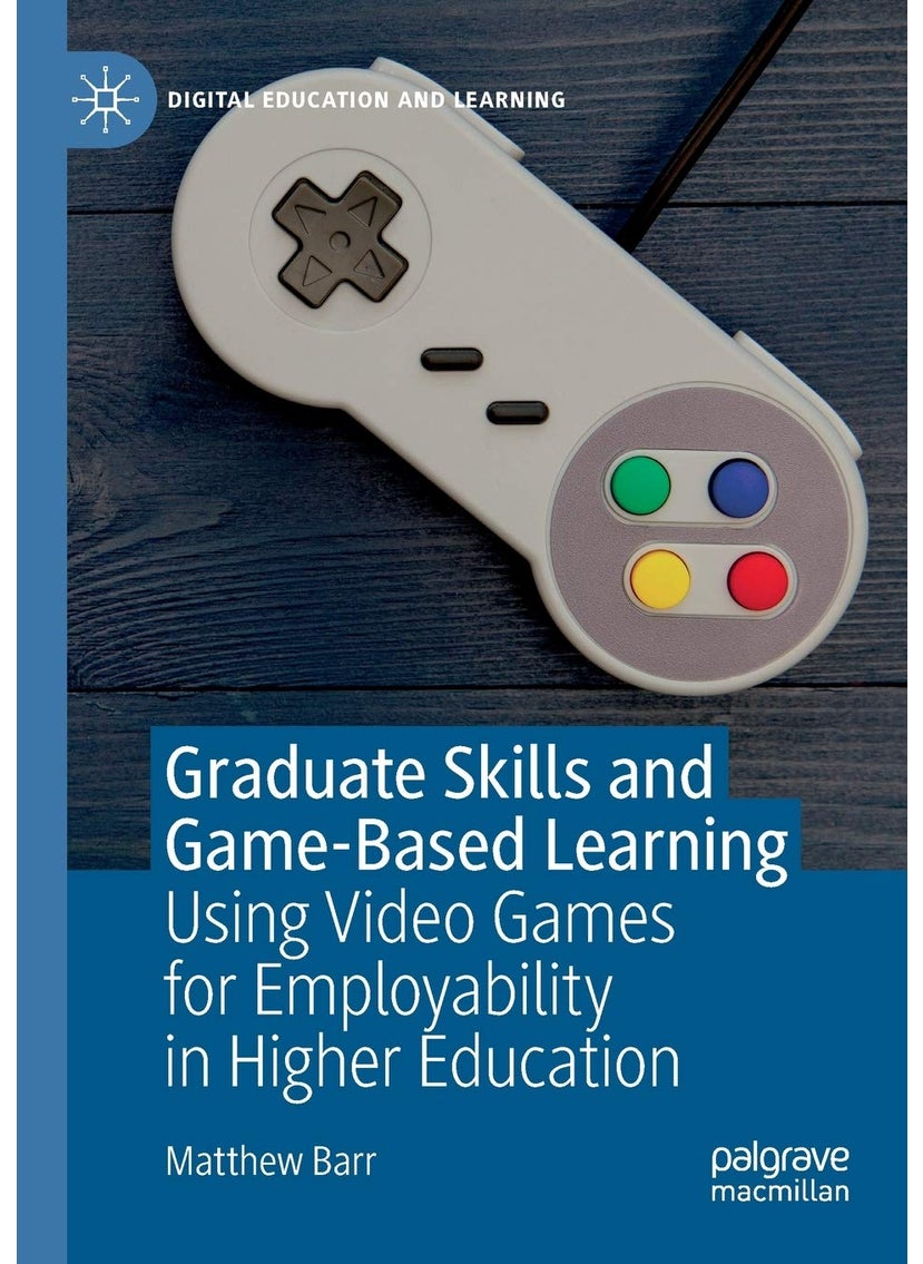 Graduate Skills and Game-Based Learning: Using Video Games for Employability in Higher Education 
