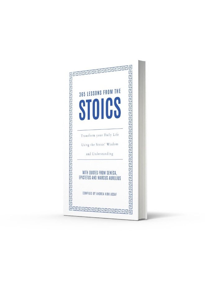 365 Lessons from the Stoics: Transform your daily life using the Stoics’ wisdom and understanding
