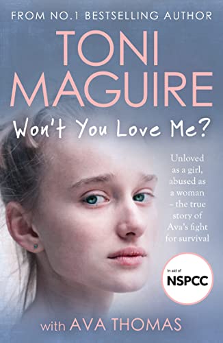 Wont You Love Me Unloved As A Girl Abused As A Woman The True Story Of Avas Fight For Surviva 