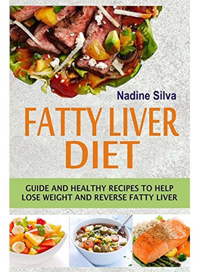 Fatty Liver Diet: Guide and Healthy Recipes to Help Lose Weight and Reverse Fatty Liver