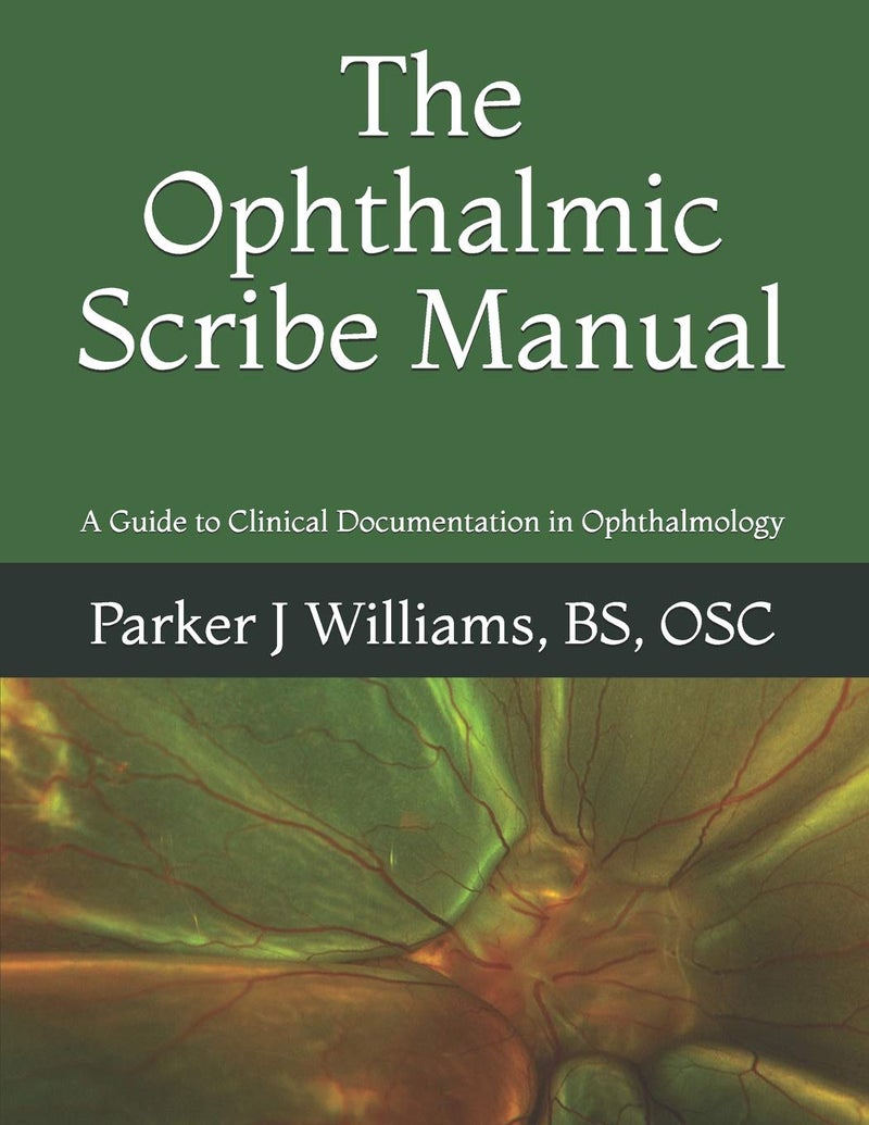 CREATESPACE The Ophthalmic Scribe Manual: A Guide to Clinical Documentation in Ophthalmology