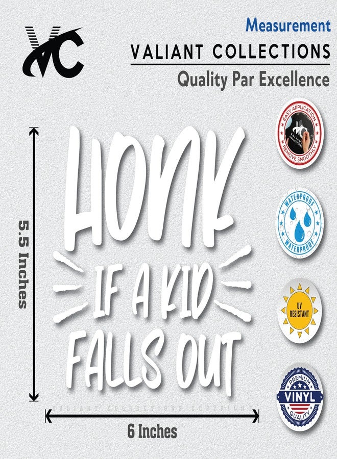 VALIANT COLLECTIONS – Honk If A Kid Falls Out Sticker – Vinyl Sticker for Car, Truck, and Van – Indoor and Outdoor Use for Wall – Waterproof Decal for Laptop and Watercooler – VC 384 (White) - Image 5