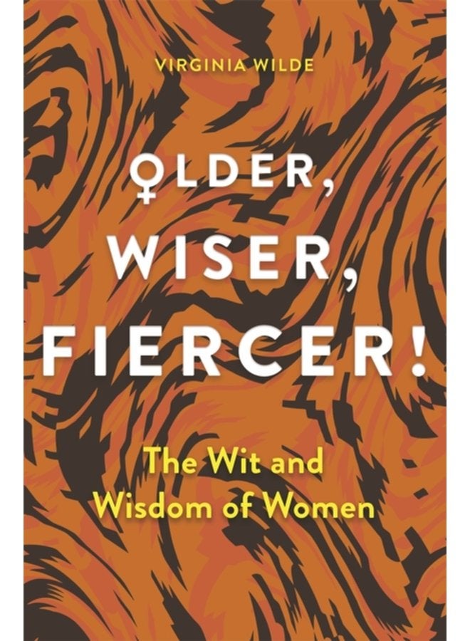 Older Wiser Fiercer The Wit and Wisdom of Women - Hardback