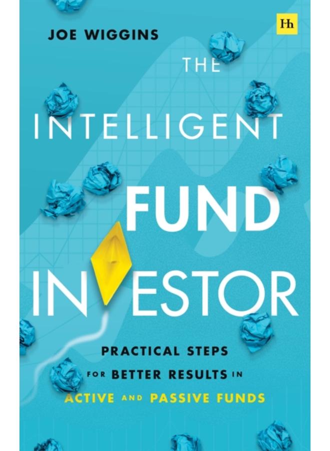 The Intelligent Fund Investor : Practical Steps for Better Results in Active and Passive Funds