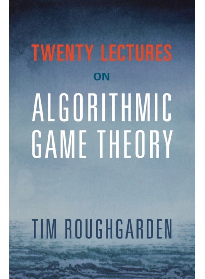Twenty Lectures on Algorithmic Game Theory
