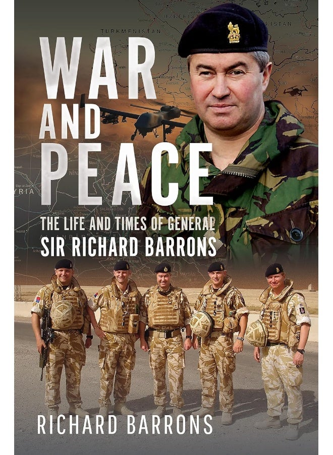 War and Peace: The Life and Times of General Sir Richard Barrons 