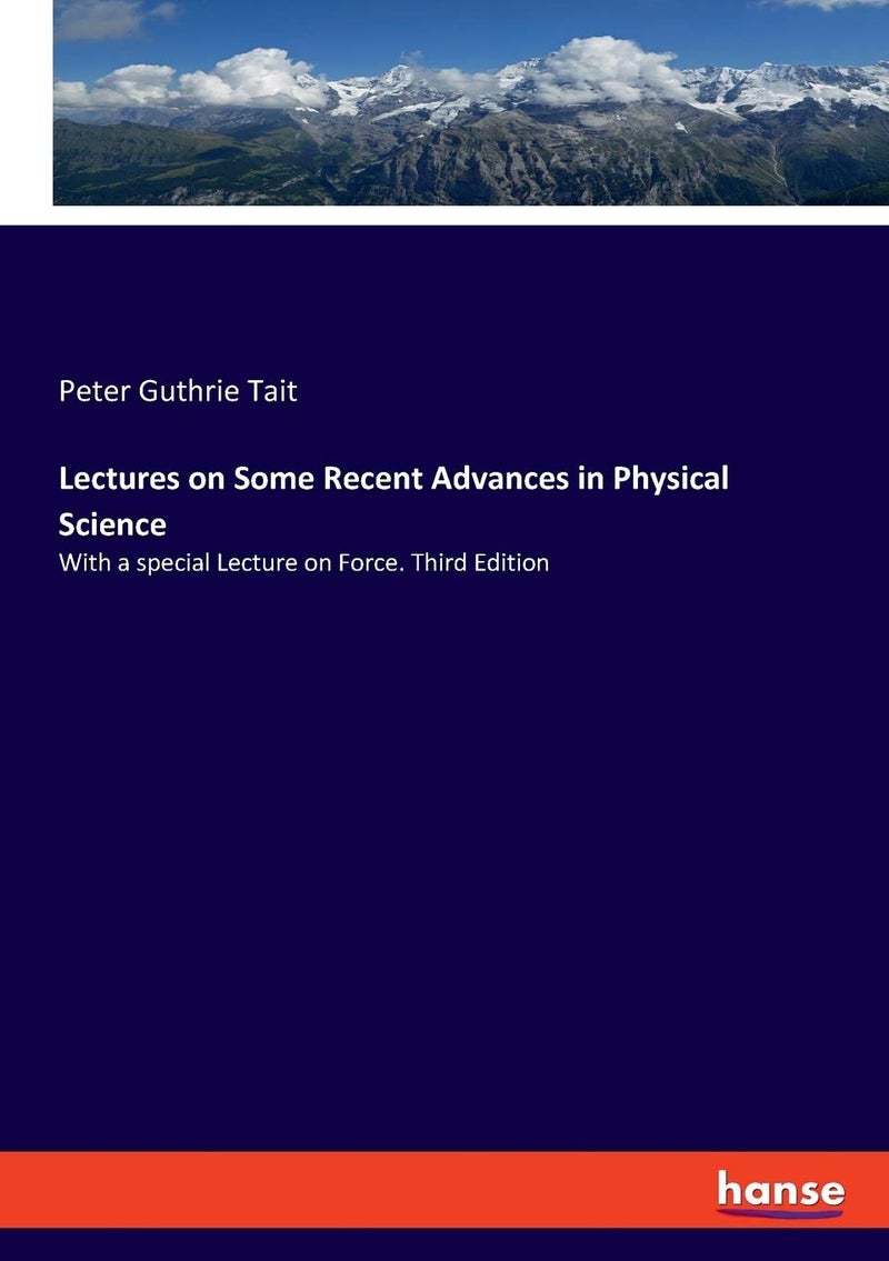 Lectures on Some Recent Advances in Physical Science: With a special Lecture on Force. Third Edition  - Image 1
