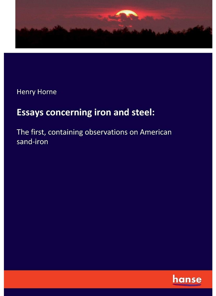 Essays concerning iron and steel: :The first, containing observations on American sand-iron  - Image 1