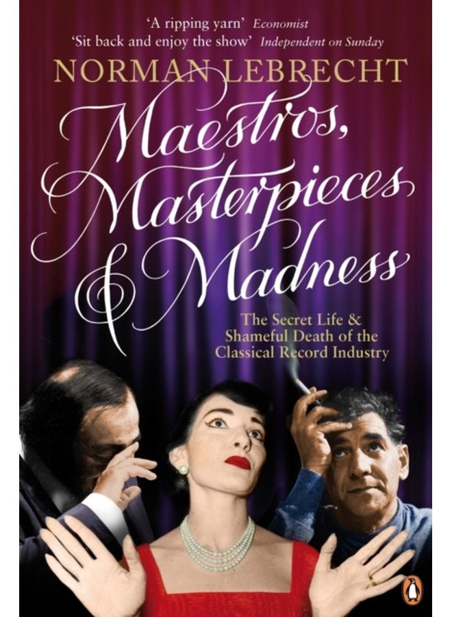 Maestros Masterpieces and Madness The Secret Life and Shameful Death of the Classical Record Industry - Paperback