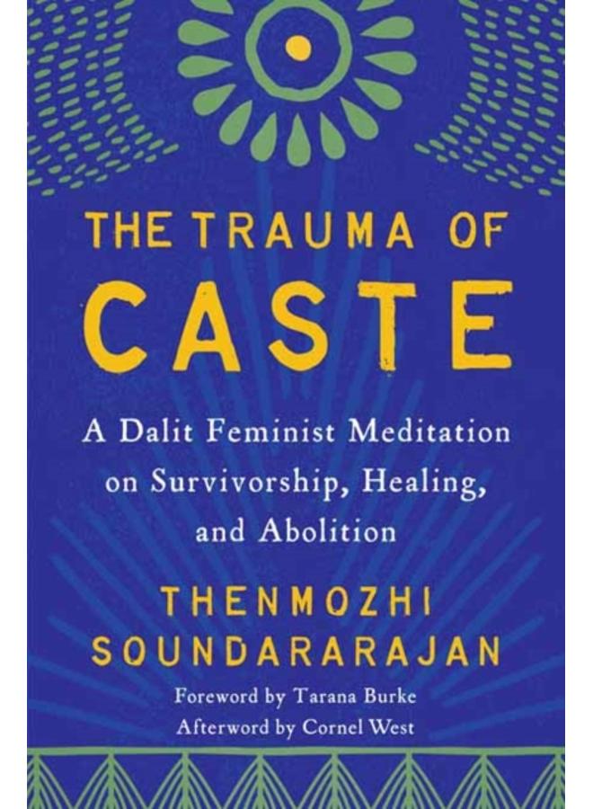 The Trauma of Caste : A Dalit Feminist Meditation on Survivorship, Healing, and Abolition