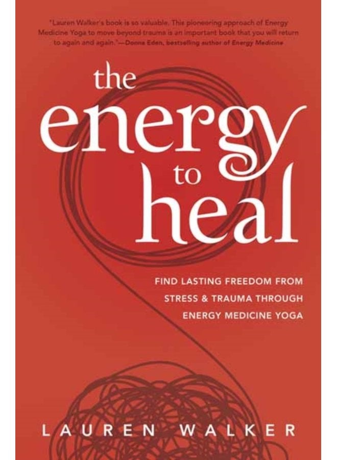 The Energy to Heal Find Lasting Freedom From Stress and Trauma Through Energy Medicine Yoga - Paperback