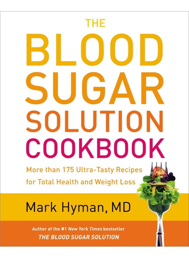 The Blood Sugar Solution Cookbook: More Than 175 Ultra-Tasty Recipes for Total Health and Weight Loss