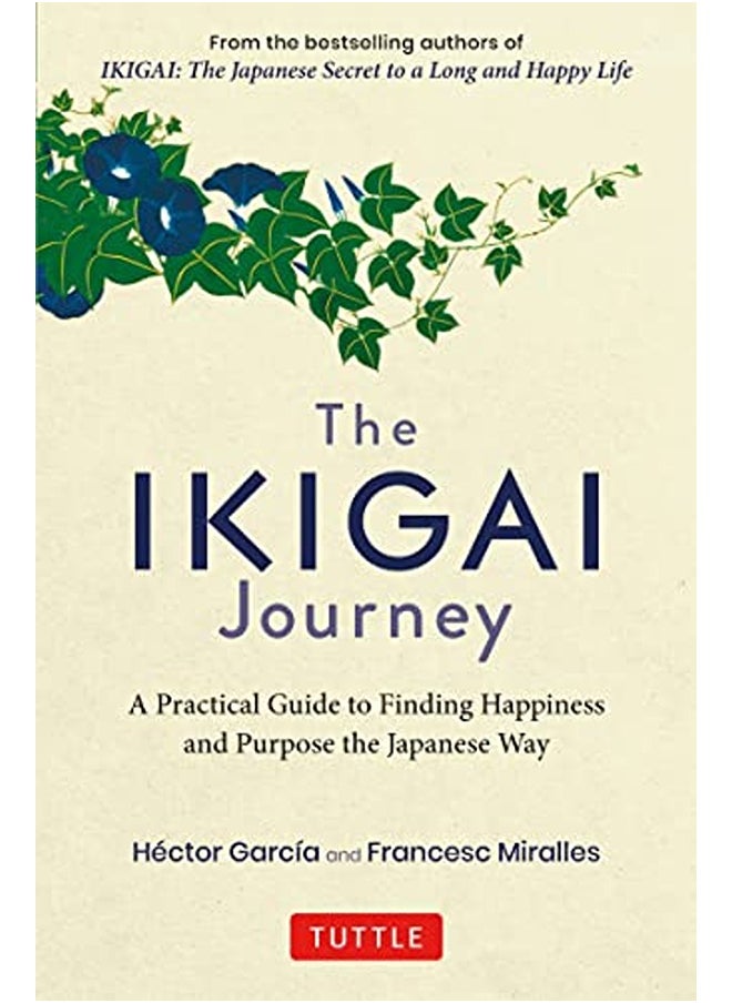 The Ikigai Journey: A Practical Guide to Finding Happiness and Purpose the Japanese Way 