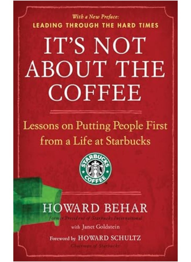 Its Not About The Coffee Lessons On Putting People First From A Life At Starbucks 