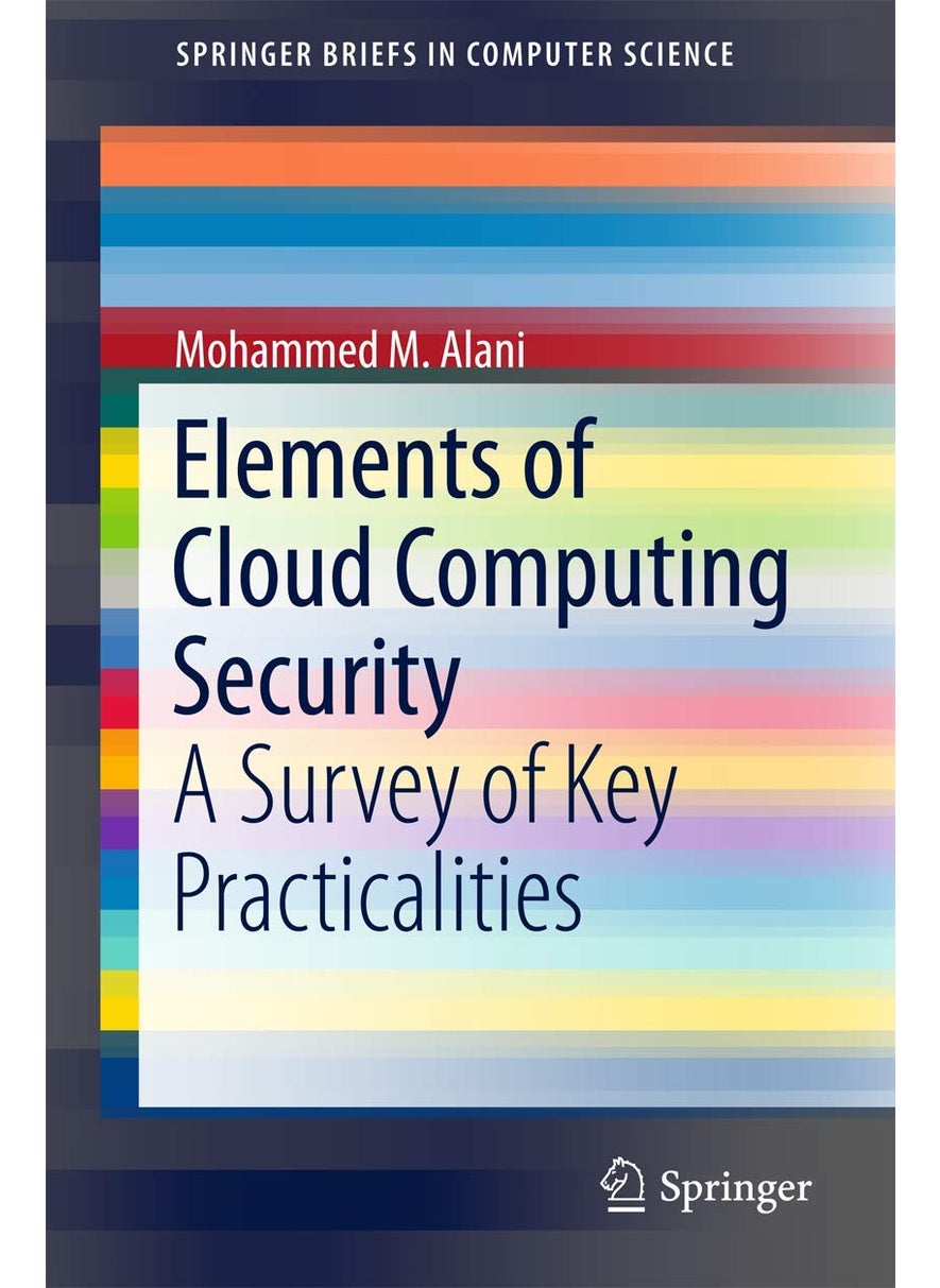 Elements of Cloud Computing Security: A Survey of Key Practicalities 