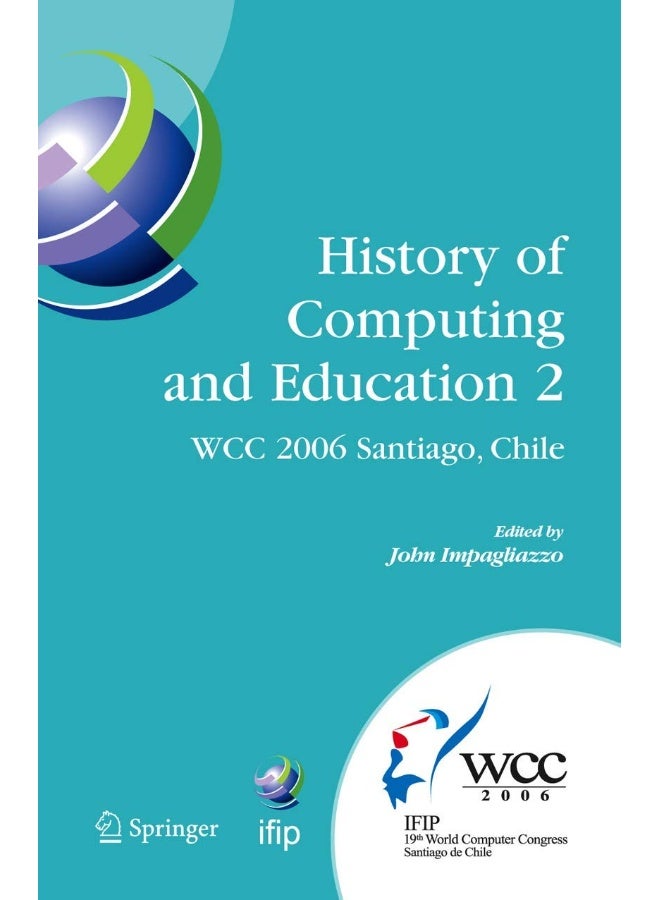 History of Computing and Education 2 (Hce2): Ifip 19th World Computer ...