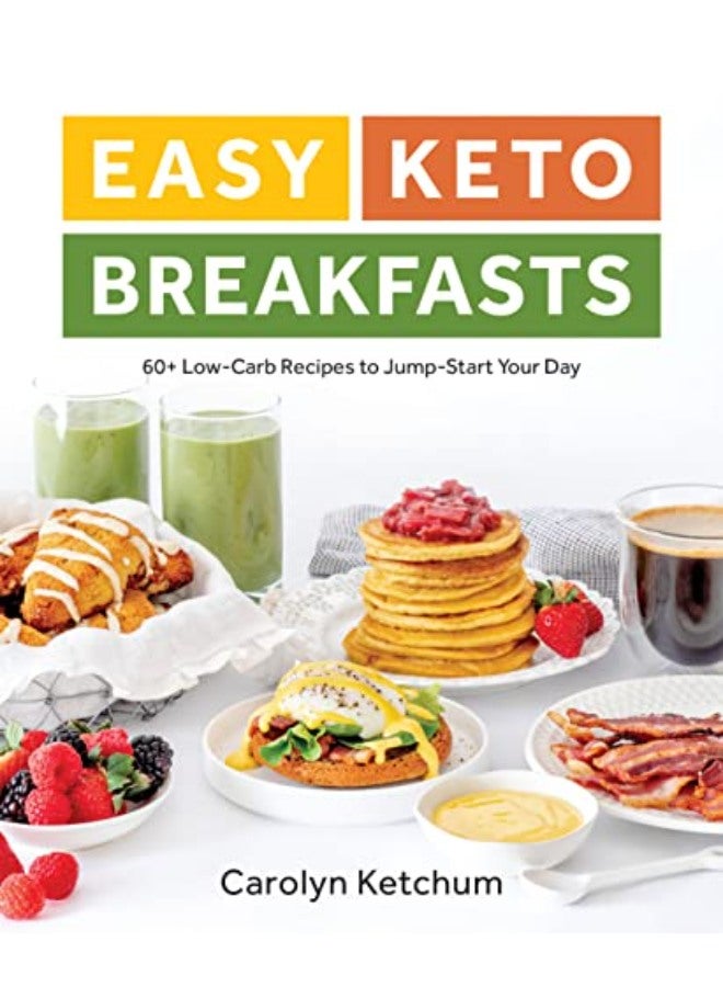 Easy Keto Breakfasts: 60+ Low-Carb Recipes to Jump-Start Your Day 