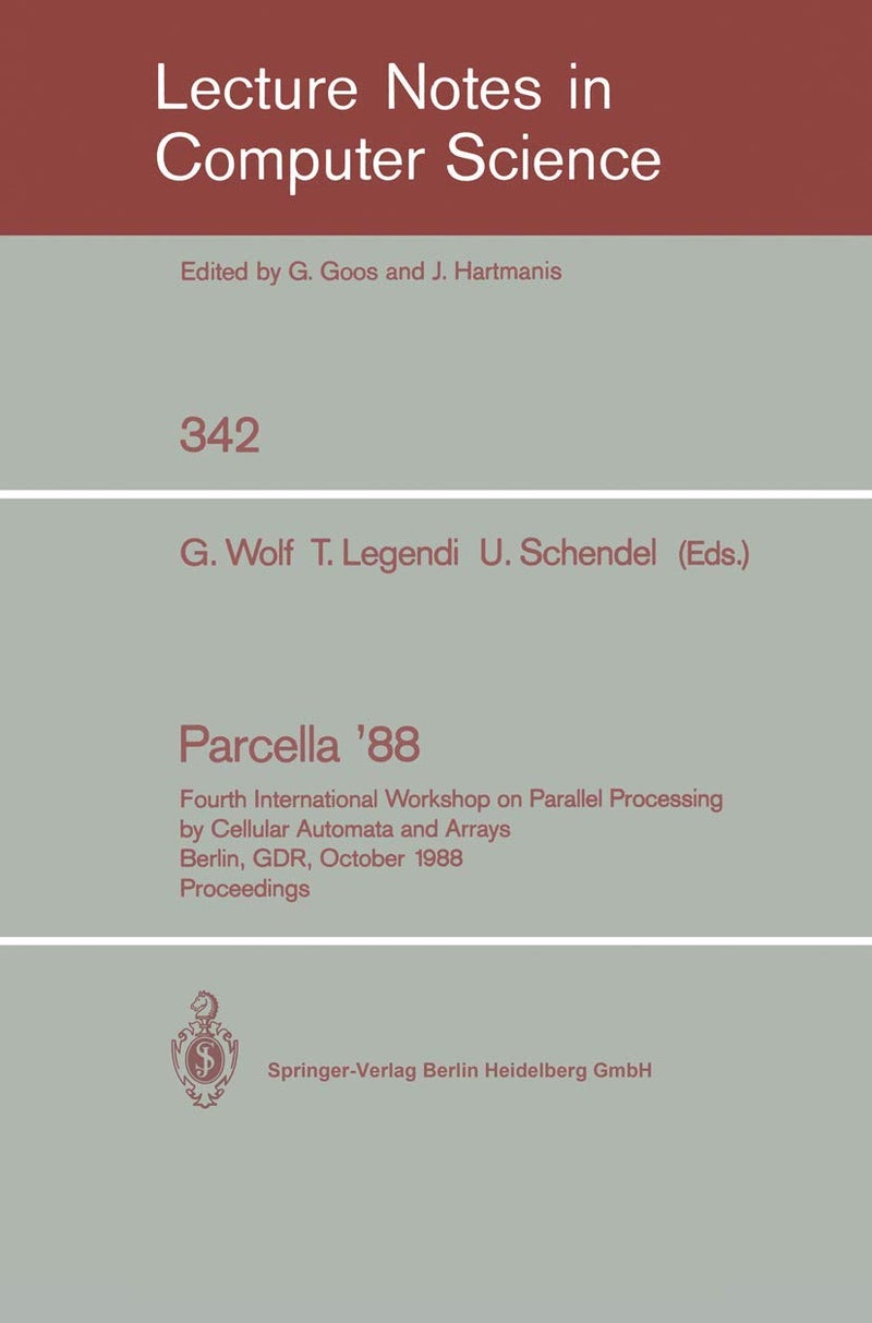 Proceedings / Parcella 1988: Fourth International Workshop on Parallel Processing by Cellular Automata and Arrays, Berlin, GDR, October 17-21, 1988