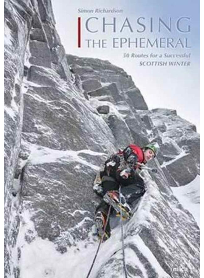 Chasing the Ephemeral : 50 Routes for a Successful Scottish Winter 