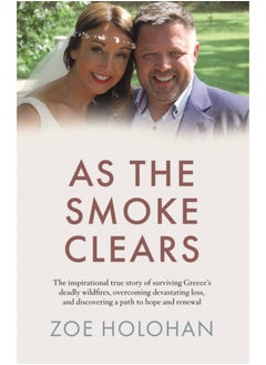 As the Smoke Clears : The inspirational true story of surviving Greece's deadly wildfires, overcoming devastating loss, and discovering a path to renewal