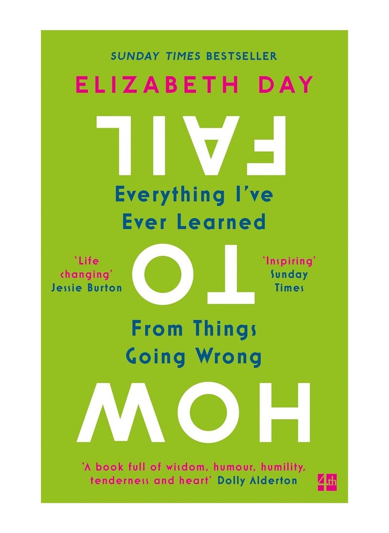 How To Fail Everything I Ve Ever Learned From Things Going Wrong Paperback 