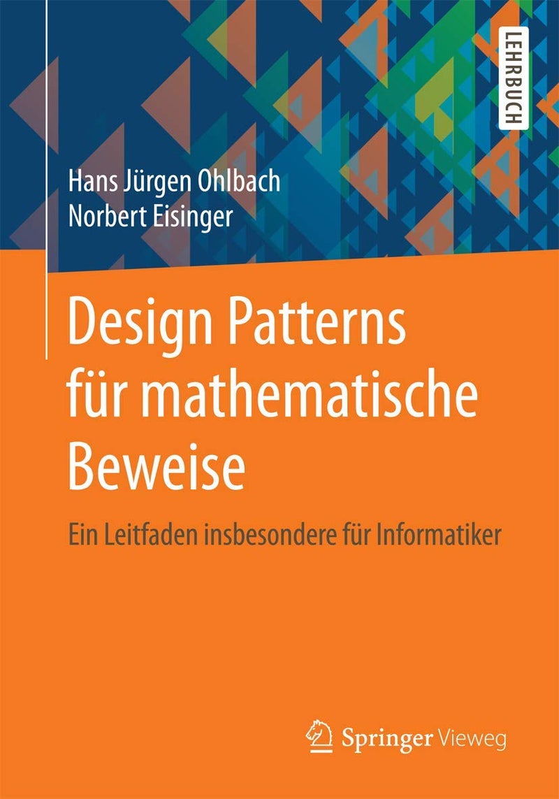 Design Patterns für mathematische Beweise: Ein Leitfaden insbesondere für Informatiker Paperback by Hans Jürgen Ohlbach - 14 September 2017