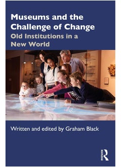 Museums and the Challenge of Change: Old Institutions in a New World 