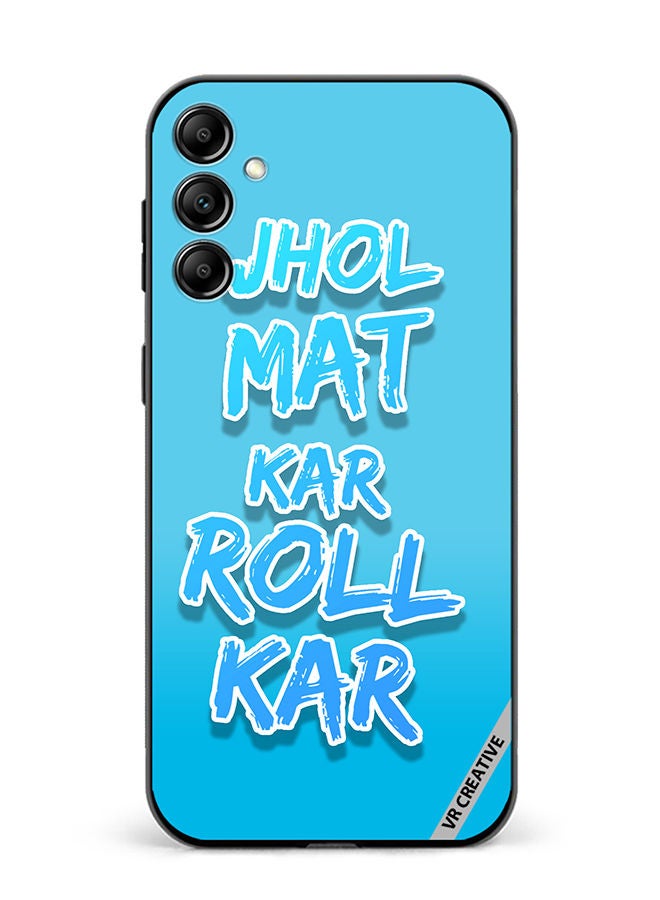 VR CREATIVE Protective Case Cover For Samsung Galaxy A34 Jhol Mat Kar Roll Kar Hindi Quots Design Multicolour - Image 1