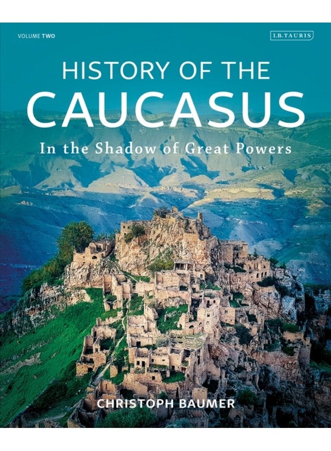 History of the Caucasus Volume 2 In the Shadow of Great Powers - Hardback