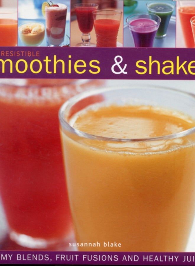 Irresistible Smoothies and Shakes