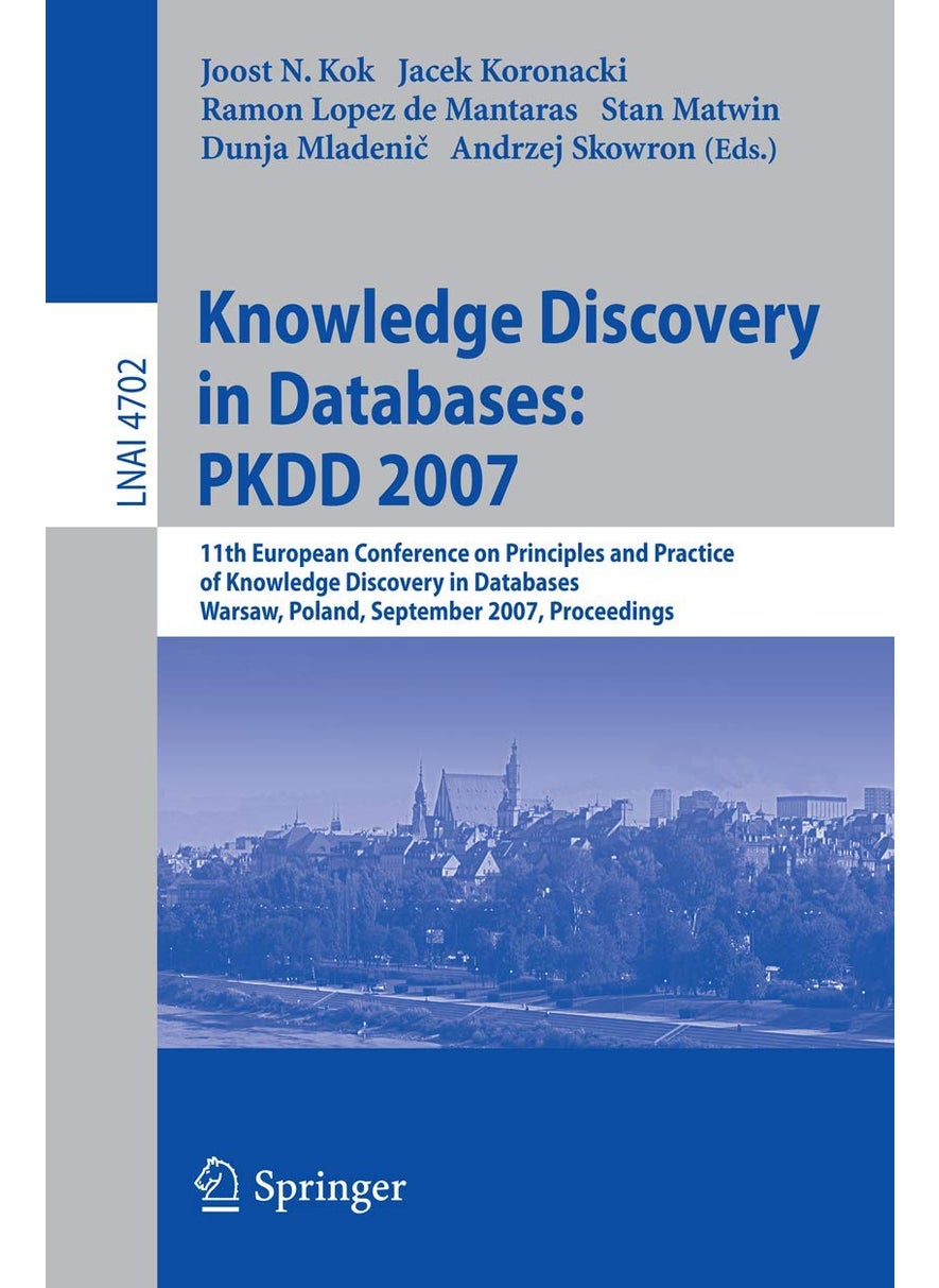 Knowledge Discovery in Databases: Pkdd 2007: 11th European Conference on Principles and Practice of Knowledge Discovery in Databases, Warsaw, Poland, 