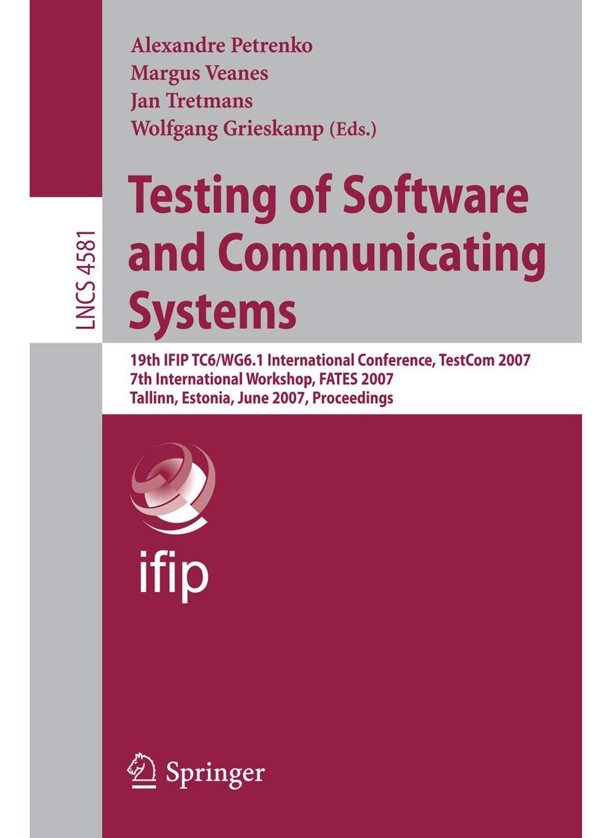 Testing of Software and Communicating Systems: 19th IFIP TC 6/WG 6.1 International Conference, TestCom 2007, 7th International Workshop, FATES 2007, Tallin, Estonia, June 26-29, 2007, Proceedings 