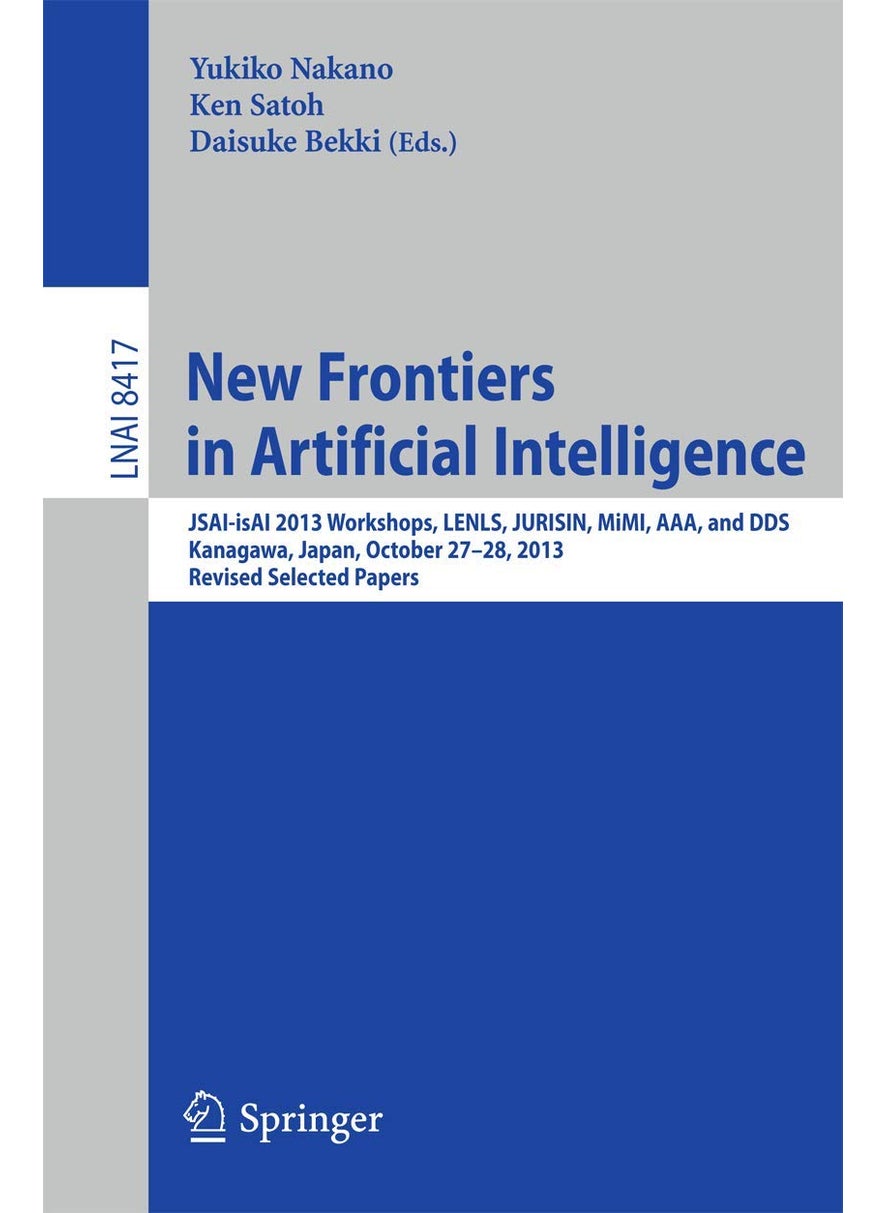 New Frontiers in Artificial Intelligence: JSAI-isAI 2013 Workshops, LENLS, JURISIN, MiMI, AAA, and DDS, Kanagawa, Japan, October 27-28, 2013, Revised Selected Papers 
